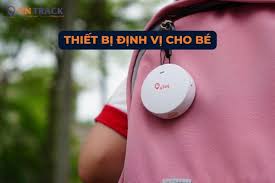 Thiết Bị Định Vị Trẻ Em - Bạn Đồng Hành Đáng Tin Cậy Cho Con